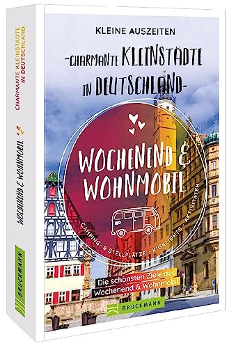 Sammelband Wochenend & Wohnmobil – Kleine Auszeiten Charmante Kleinstädte in Deutschland: Die besten Ziele auf über 300 Seiten. Wohnmobilführer Deutschland entlang der schönsten Kleinstädte von Bruckmann