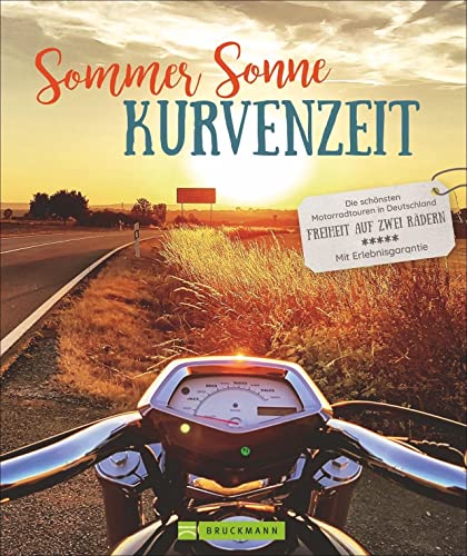 Bildband: Sommer, Sonne, Kurvenzeit. Die 20 schönsten Motorradtouren in Deutschland. Mit großer Tourenkarte, GPS-Tracks und Tipps zu Bikerhotels und ... auf zwei Rädern. Mit Erlebnisgarantie. von Bruckmann