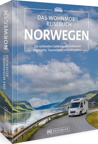 Wohnmobilführer – Das Wohnmobil-Reisebuch Norwegen: Die schönsten Campingziele entdecken. Highlights, Traumrouten und Aktivitäten. Norwegen mit dem Camper entdecken Wohnmobilführer – Das Wohnmobil-Reisebuch Norwegen: Die schönsten Campingziele entdecken. Highlights, Traumrouten und Aktivitäten. Norwegen mit dem Camper entdecken