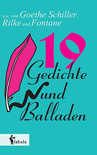 19 Gedichte und Balladen: u.a. von Goethe, Schiller, Rilke und Fontane