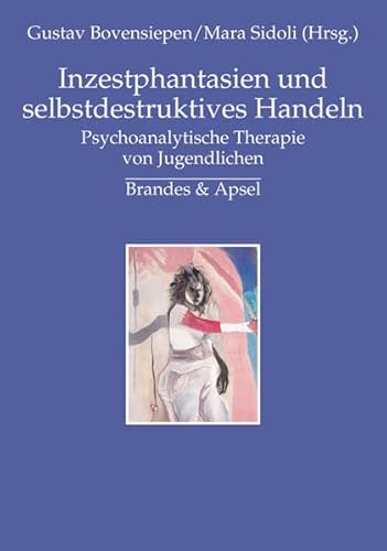 Inzestphantasien und selbstdestruktives Handeln: Psychoanalytische Therapie von Jugendlichen: Psychoanalytische Therapie mit Jugendlichen (Schriften ... Psychoanalyse von Kindern und Jugendlichen)