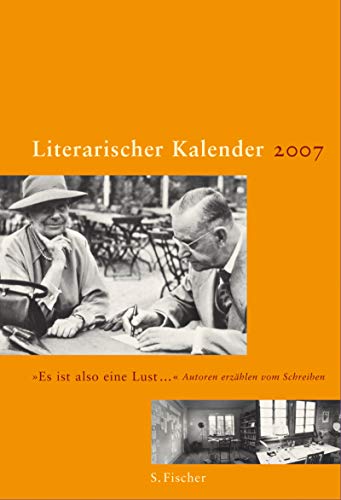 Literarischer Kalender 2007: "Es ist also eine Lust". Autoren erzählen vom Schreiben