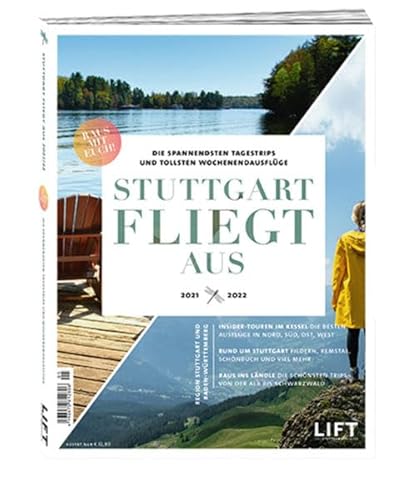 Stuttgart fliegt aus 21/22: Die spannendsten Tagestrips und tollsten Wochenendausflüge in der Region Stuttgart & Baden Württemberg von PV Projekt Verlag