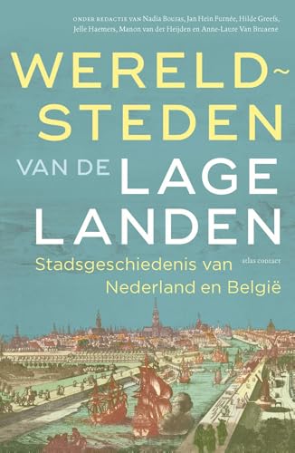 Wereldsteden van de Lage Landen: stadsgeschiedenis van Nederland en België Wereldsteden van de Lage Landen: stadsgeschiedenis van Nederland en België von Atlas Contact