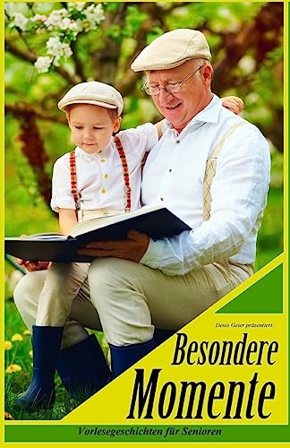 Besondere Momente: Vorlesegeschichten für Senioren Besondere Momente: Vorlesegeschichten für Senioren von CREATESPACE