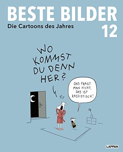 Beste Bilder 12: Die Cartoons des Jahres 2021 | Der satirische Jahresrückblick mit Karikaturen zu Politik, Gesellschaft und höherem Blödsinn (Beste Bilder – Die Cartoons des Jahres, Band 12) von Lappan Verlag