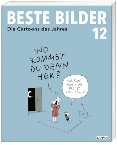 Beste Bilder 12: Die Cartoons des Jahres 2021 | Der satirische Jahresrückblick mit Karikaturen zu Politik, Gesellschaft und höherem Blödsinn (Beste Bilder – Die Cartoons des Jahres, Band 12)