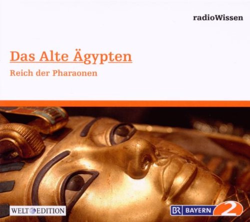Das alte Ägypten - Reich der Pharaonen - Edition BR2 radioWissen/Welt-Edition