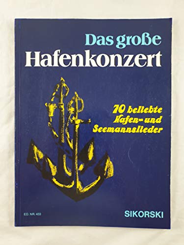 Das große Hafenkonzert: 70 beliebte Hafen- und Seemannslieder. Gesang, Klavier.