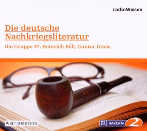 Die Deutsche Nachkriegsliteratur - Die Gruppe 47, Heinrich Böll, Günter Grass - Edition BR2 radioWissen/Welt-Edition