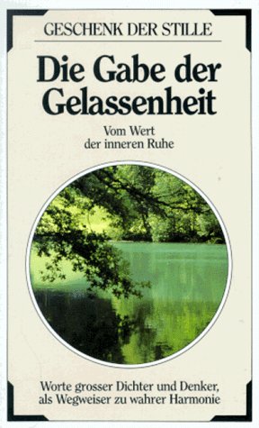 Die Gabe der Gelassenheit Die Gabe der Gelassenheit