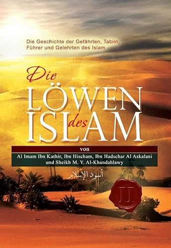 Die Löwen des Islam - Die Geschichte der Gefährten, Tabiin, Führer und Gelehrten des Islam (Hayatus Sahaba - Das Leben der Prophetengefährten) Die Löwen des Islam - Die Geschichte der Gefährten, Tabiin, Führer und Gelehrten des Islam (Hayatus Sahaba - Das Leben der Prophetengefährten)