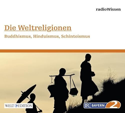 Die Weltreligionen - Staffel 2: Religion (Bayern 2 RadioWissen - Welt Edition / Die ganze Welt des Wissens)