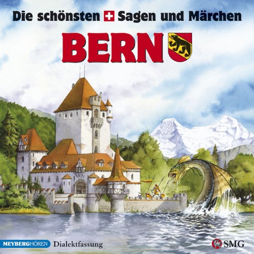 Die schönsten Sagen und Märchen: Bern: Erzählungen in Berndeutsch Die schönsten Sagen und Märchen: Bern: Erzählungen in Berndeutsch