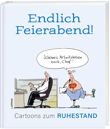 Endlich Feierabend! - Cartoons zum Ruhestand: Lustiges Geschenkbuch für den Renteneintritt von Lappan