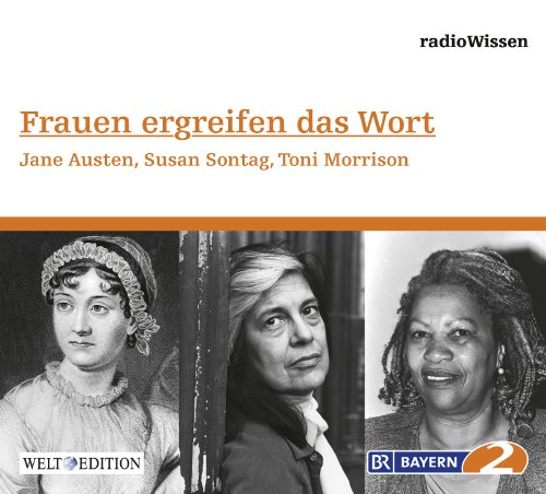 Frauen ergreifen das Wort - Jane Austen, Susan Sontag, Toni Morrison - Edition BR2 radioWissen/Welt-Edition