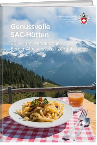 Genussvolle SAC-Hütten: 335 leichte Wanderungen - Berner Alpen, Wallis, Zentralschweiz Genussvolle SAC-Hütten: 335 leichte Wanderungen - Berner Alpen, Wallis, Zentralschweiz