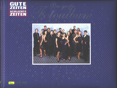 Gute Zeiten - schlechte Zeiten. Das grosse Fotoalbum Gute Zeiten - schlechte Zeiten. Das grosse Fotoalbum