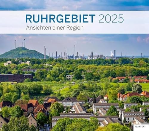 Kalender Ruhrgebiet 2025: Ansichten einer Region. Kalender 2025 von KLARTEXT