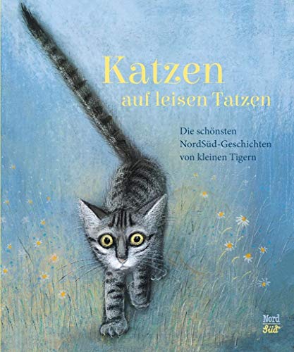 Katzen auf leisen Tatzen: Die schönsten NordSüd-Geschichten von kleinen Tigern