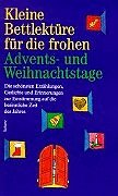 Kleine Bettlektüre für die frohen Adventstage und Weihnachtstage Kleine Bettlektüre für die frohen Adventstage und Weihnachtstage
