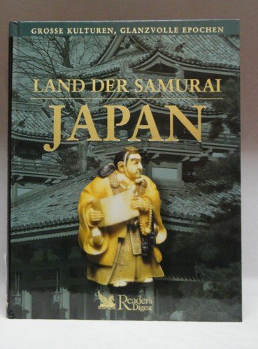 Land der Samurai - Japan (Grosse Kulturen, Glanzvolle Epochen) von Readers Digest, 2003
