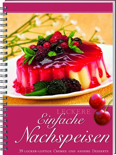 Leckere einfache Nachspeisen: 31 locker-luftige Cremes und andere Desserts. von Landwirtschaftsvlg Münster