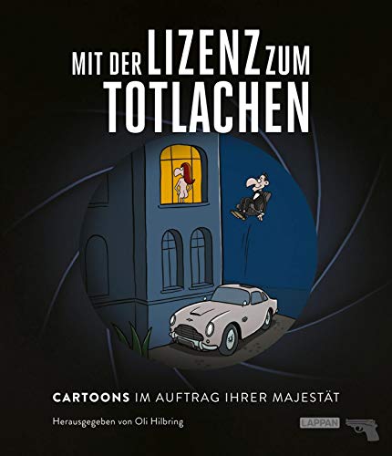 Mit der Lizenz zum Totlachen: Cartoons zum Thema James Bond: Cartoons im Auftrag Ihrer Majestät Mit der Lizenz zum Totlachen: Cartoons zum Thema James Bond: Cartoons im Auftrag Ihrer Majestät