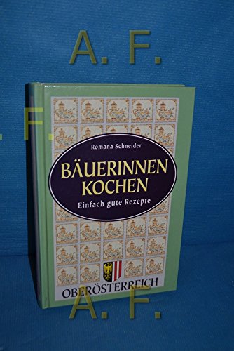 Oberösterreichische Bäuerinnen kochen. Einfach gute Rezepte