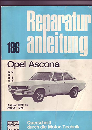 Opel Ascona August 1970 bis August 1975: 12S/16/16S/19S // Reprint der 2. Auflage 1980 (Reparaturanleitungen) von Bucheli Verlags AG