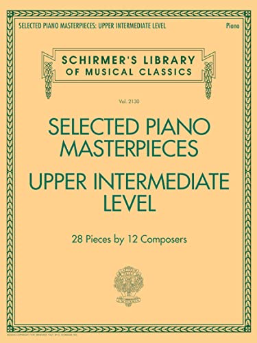 Selected Piano Masterpieces - Upper Intermediate: Upper Intermediate Level (Schirmer's Library of Musical Classics, 2130, Band 2130) von G. Schirmer, Inc.