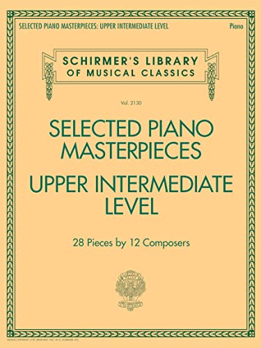 Selected Piano Masterpieces - Upper Intermediate: Upper Intermediate Level (Schirmer's Library of Musical Classics, 2130, Band 2130) von G. Schirmer