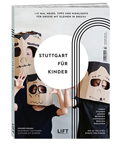 Stuttgart für Kinder 23/24: Neues, Tipps und Highlights für Große mit Kleinen von LIFT Das Stuttgartmagazin, PV Projekt Verlag