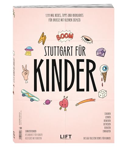 Stuttgart für Kinder 24/25: Neues, Tipps und Highlights für Große mit Kleinen von LIFT Das Stuttgartmagazin, PV Projekt Verlag