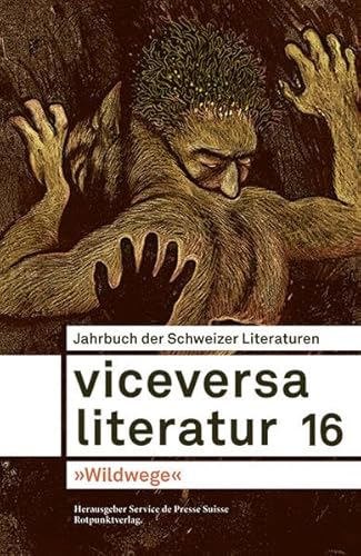 Viceversa 16: Jahrbuch der Schweizer Literaturen - »Wildwege« Viceversa 16: Jahrbuch der Schweizer Literaturen - »Wildwege«