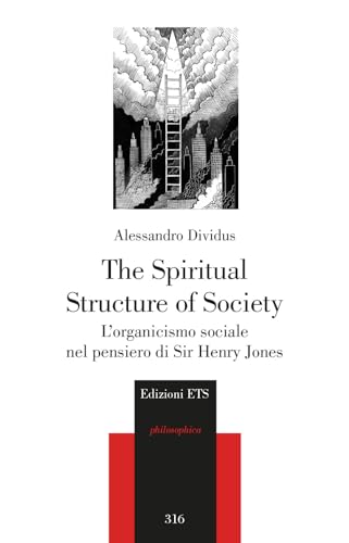 The Spiritual Structure of Society. L'organicismo sociale nel pensiero di Sir Henry Jones (Philosophica) von Edizioni ETS