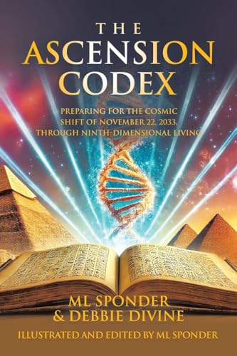 The Ascension Codex: Preparing for the Cosmic Shift of November 22, 2033, Through Ninth-Dimensional Living von Balboa Press