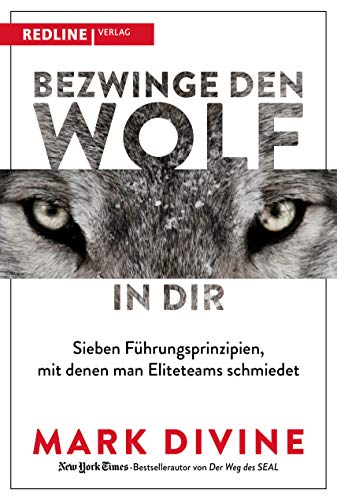 Bezwinge den Wolf in dir: Sieben Führungsprinzipien, mit denen man Eliteteams schmiedet Bezwinge den Wolf in dir: Sieben Führungsprinzipien, mit denen man Eliteteams schmiedet