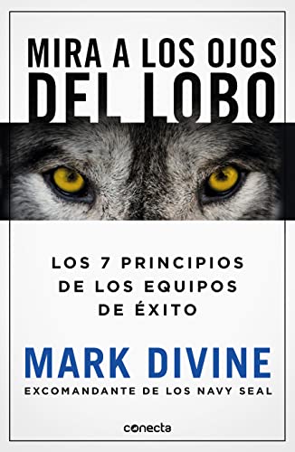 Mira a los ojos del lobo / Staring Down the Wolf: 7 Leadership Commitments That Forge Elite Teams: 7 compromisos de liderazgo que forjan equipos de ... Leadership Commitments That Forge Elite Teams