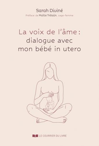 La Voix de l'âme : dialogues avec mon bébé in utero La Voix de l'âme : dialogues avec mon bébé in utero von COURRIER LIVRE