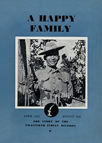A HAPPY FAMILY: The Story of the Twentieth Indian Division, April 1942-August 1945 von Naval & Military Press Ltd