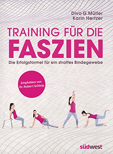 Training für die Faszien: Die Erfolgsformel für ein straffes Bindegewebe. Empfohlen von Dr. Robert Schleip Training für die Faszien: Die Erfolgsformel für ein straffes Bindegewebe. Empfohlen von Dr. Robert Schleip