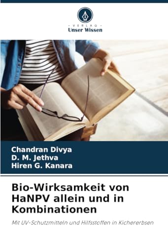 Bio-Wirksamkeit von HaNPV allein und in Kombinationen: Mit UV-Schutzmitteln und Hilfsstoffen in Kichererbsen von Verlag Unser Wissen
