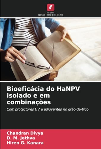 Bioeficácia do HaNPV isolado e em combinações: Com protectores UV e adjuvantes no grão-de-bico von Edições Nosso Conhecimento