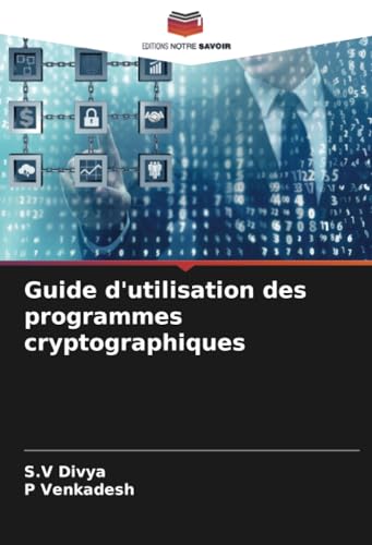 Guide d'utilisation des programmes cryptographiques von Editions Notre Savoir