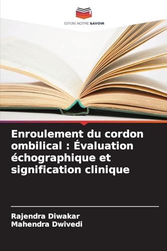 Enroulement du cordon ombilical : Évaluation échographique et signification clinique: DE von Editions Notre Savoir