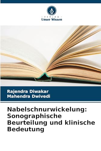 Nabelschnurwickelung: Sonographische Beurteilung und klinische Bedeutung von Verlag Unser Wissen