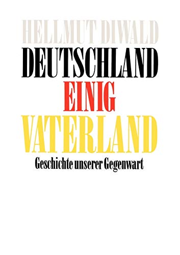 Deutschland Einig Vaterland: Geschichte unserer Gegenwart