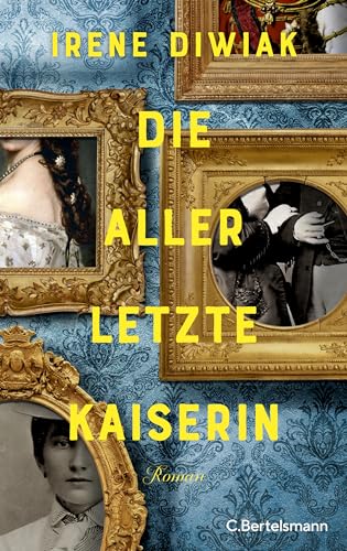 Die allerletzte Kaiserin: Roman von C.Bertelsmann Verlag
