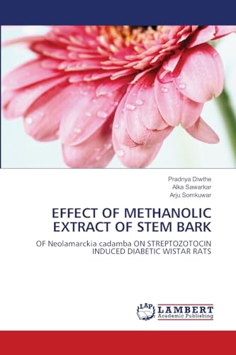 EFFECT OF METHANOLIC EXTRACT OF STEM BARK: OF Neolamarckia cadamba ON STREPTOZOTOCIN INDUCED DIABETIC WISTAR RATS von LAP LAMBERT Academic Publishing